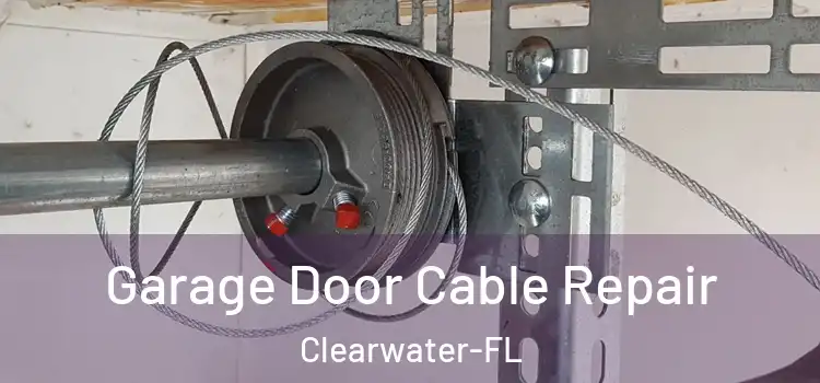  Garage Door Cable Repair Clearwater-FL